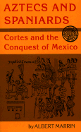 Aztecs and Spaniards: Cortes and the Conquest of Mexico