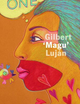 Aztln to Magulandia: The Journey of Chicano Artist Gilbert Magu Lujn - Glicksman, Hal (Editor), and Cortez, Constance (Editor), and Davalos, Karen Mary (Contributions by)