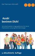 Azubi - Benimm Dich: Der unentbehrliche Ratgeber Lehrzeit, Praktikum und Ausbildung