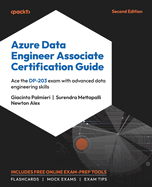 Azure Data Engineer Associate Certification Guide: Ace the DP-203 exam with advanced data engineering skills