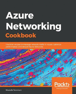 Azure Networking Cookbook: Practical recipes to manage network traffic in Azure, optimize performance, and secure Azure resources