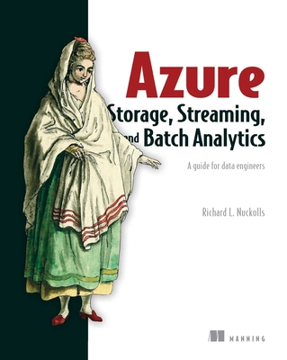 Azure Storage, Streaming, and Batch Analytics: A Guide for Data Engineers - Nuckolls, Richard