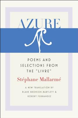 Azure - Mallarm, Stphane, and Bronson-Bartlett, Blake (Translated by), and Fernandez, Robert (Translated by)