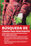 Bsqueda de Comida Para Principiantes: Este libro incluye: Identificaci?n de hongos en Am?rica del Norte + Identificaci?n de plantas medicinales en Am?rica del Norte + Identificaci?n de frutas, nueces y semillas en Am?rica del Norte