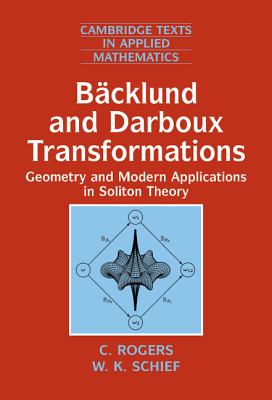 Bcklund and Darboux Transformations: Geometry and Modern Applications in Soliton Theory - Rogers, C., and Schief, W. K.