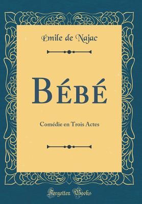 Bb: Comdie en Trois Actes (Classic Reprint) - Najac, mile de