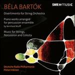 Bla Bartk: Divertimento for String Orchestra; Piano Works arranged for Percussion Ensemble; Music for Strings, Perc