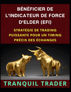Bnficier de l'Indicateur de Force d'Elder (Efi): Stratgie de Trading Puissante Pour Un Timing Prcis Des changes
