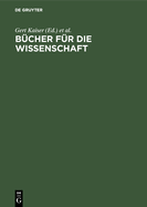 Bcher Fr Die Wissenschaft: Bibliotheken Zwischen Tradition Und Fortschritt; Festschrift Fr Gnter Gattermann Zum 65. Geburtstag