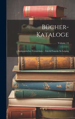 Bcher-kataloge: Antiquarisches Verzeichnis ... List & Francke In Leipzig; Volume 14 - Anonymous