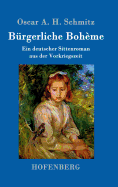 Brgerliche Bohme: Ein deutscher Sittenroman aus der Vorkriegszeit