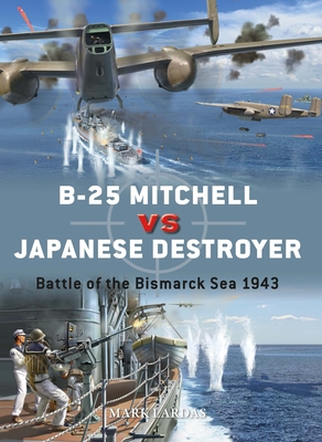 B-25 Mitchell vs Japanese Destroyer: Battle of the Bismarck Sea 1943 - Lardas, Mark