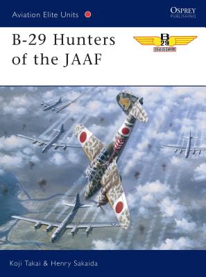 B-29 Hunters of the JAAF - Takaki, Koji, and Sakaida, Henry