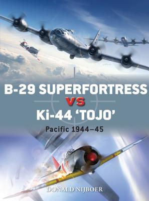 B-29 Superfortress vs Ki-44 "Tojo": Pacific Theater 1944-45 - Nijboer, Donald