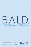 B.A.L.D. Bold Affirmations In Little Doses