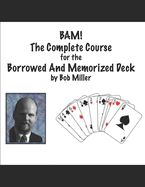 B.A.M!: The Complete Course for the Borrowed And Memorized Deck