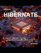 B E G I N N I N G H I B E R N A T E P R O G R A M M I N G: A Complete Readymade Solution - For Your Hibernate Learning Course at One Place - Step - By - Step