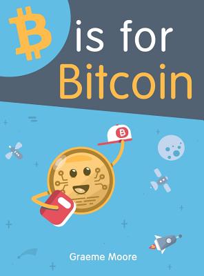 B is for Bitcoin - Moore, Graeme