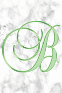 B Journal: A Monogram B Initial Capital Letter Notebook For Writing And Notes: Great Personalized Gift For All First, Middle, Or Last Names (Green Gold White Marble Print)