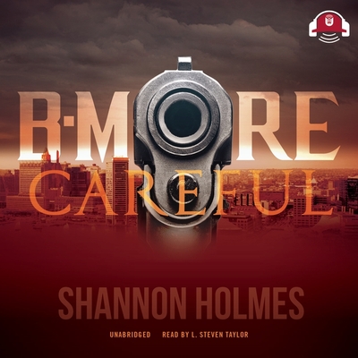 B-More Careful: 20 Year Anniversary Edition - Holmes, Shannon, and Taylor, L Steven (Read by)