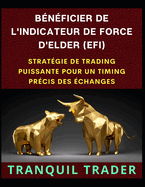 B?n?ficier de l'Indicateur de Force d'Elder (Efi): Strat?gie de Trading Puissante Pour Un Timing Pr?cis Des ?changes