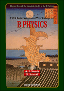 B Physics: Physics Beyond the Standard Model at the B Factory - Proceedings of the 1994 International Workshop