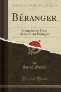 B?ranger: Com?die En Trois Actes Et Un Prologue (Classic Reprint)