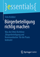 B?rgerbeteiligung richtig machen: Was die Ethik-Richtlinie 'B?rgerbeteiligung und Kommunikation' f?r die Praxis bedeutet