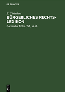 B?rgerliches Rechts-Lexikon: (Nach Dem B?rgerlichen Gesetzbuch, Dem Handelsgesetzbuch Und Sonstigen Reichs- Und Landesgesetzen)