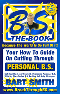 B.S. the Book: Your How-To Guide on Cutting Through the B.S. in Your Life