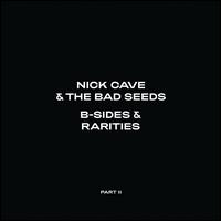 B-Sides & Rarities, Pt. 2 - Nick Cave / Nick Cave & the Bad Seeds