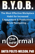 B.Y.O.B.: The Most Effective Workplace Habit For Increased Engagement & Productivity While Navigating The New Normal