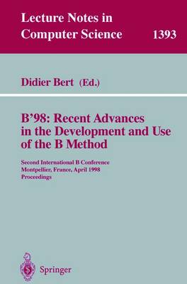 B'98: Recent Advances in the Development and Use of the B Method: Second International B Conference, Montpellier, France, April 22-24, 1998, Proceedings - Didier, Bert (Editor)