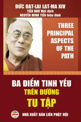 Ba i&#7875;m tinh y&#7871;u trn &#7901;ng tu t&#7853;p: - Three Principal Aspects of the Path - Song ng&#7919; Anh Vi&#7879;t - L&#7841;t-Ma XIV, &#7913;c &#7841;t-Lai, and Nh&#7887;, Ti&#7875;u (Translated by), and Minh Ti&#7871;n, Nguy&#7877;n (Editor)