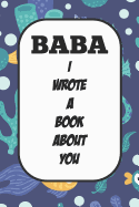 Baba I Wrote A Book About You: Fill In The Blank Book With Prompts About What I Love About Aunt/ Baba / Birthday Gifts