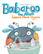 Babaroo the Alien Learns about Hygiene: A Funny Children's Book about Healthy Habits and Rules of Hygiene