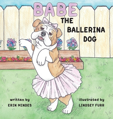 Babe the Ballerina Dog - Mindes, Erin