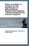 Babel and Bible: A Lecture on the Significance of Assyriological Research for Religion