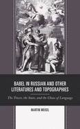 Babel in Russian and Other Literatures and Topographies: The Tower, the State, and the Chaos of Language
