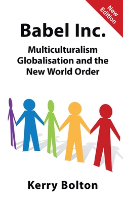 Babel Inc.: Multiculturalism, Globalisation and the New World Order. - Bolton, Kerry