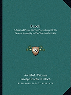 Babell: A Satirical Poem, On The Proceedings Of The General Assembly In The Year 1692 (1830)