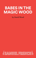 Babes in the Magic Wood: Libretto