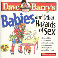 Babies and Other Hazards of Sex: How to Make a Tiny Person in Only 9 Months, with Tools You Probably Have Around the Home
