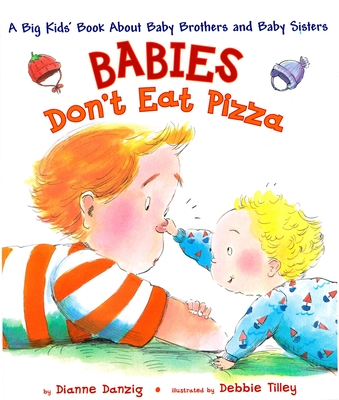 Babies Don't Eat Pizza: A Big Kids' Book about Baby Brothers and Baby Sisters - Danzig, Dianne