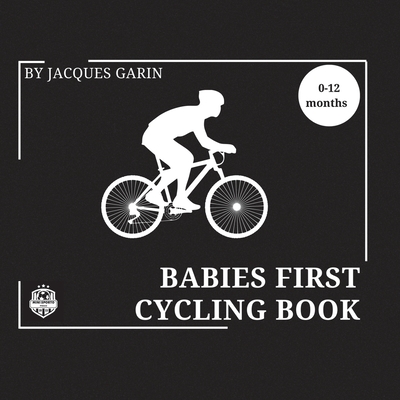 Babies First Cycling Book: Black and White High Contrast Baby Book 0-12 Months on Cycling - Garin, Jacques