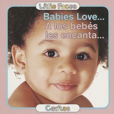 Babies Love.../A Los Bebes Les Encanta - Editor