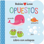 Babies Love Opuestos / Babies Love Opposites (Spanish Edition)