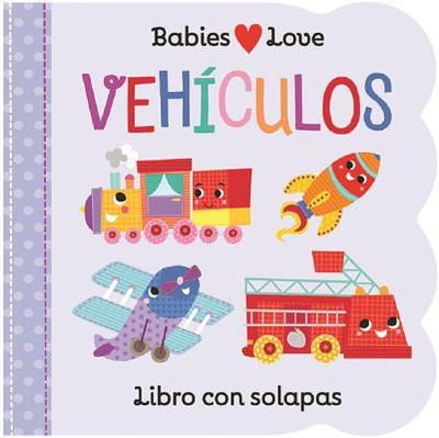 Babies Love Veh?culos / Babies Love Things That Go (Spanish Edition) - Cottage Door Press (Editor), and Nestling, Rose, and Hogan, Martina (Illustrator)