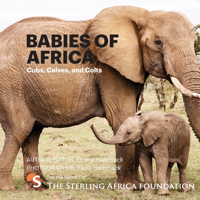 Babies of Africa: Cubs, Calves and Colts - Hammack, Paula (Photographer), and Hammack, Emma