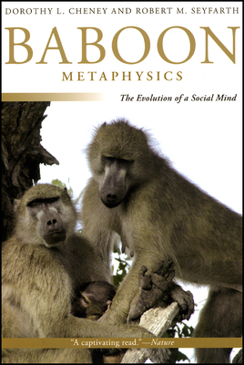 Baboon Metaphysics: The Evolution of a Social Mind - Cheney, Dorothy L, and Seyfarth, Robert M